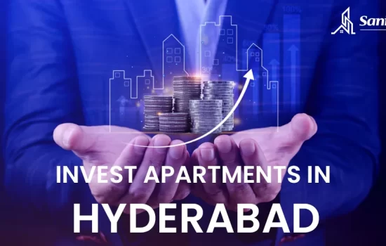 Investing In Apartments In Hyderabad – Saniksha Properties